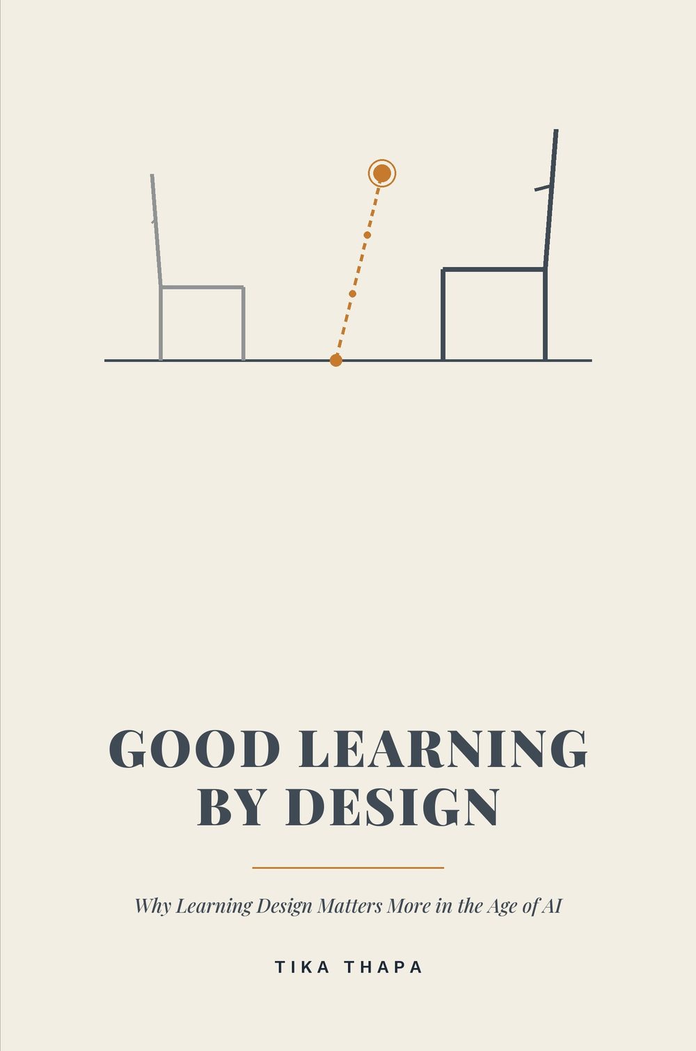 Book Two cover: Good Learning by Design — Why Learning Design Matters More in the Age of AI, by Tika Thapa.